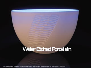 Water Etched Porcelain Les Blakesboragh &quot;Derwent“; Large Porcelain bowl / Deep etched / unglazed made 04' Dia. 300mm x 200mm h  