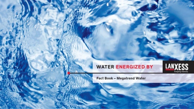 Water Treatment Energized By Lanxess Fact Book Megatrend Water