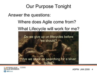 Our Purpose Tonight ,[object Object],[object Object],[object Object],Do we give up on lifecycles before we should? Are we stuck on searching for a silver bullet? 