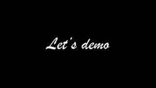 Let’s demo
 