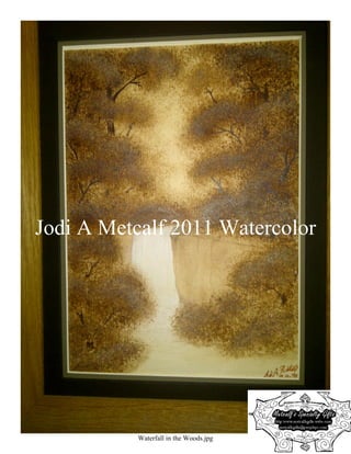 Jodi A Metcalf 2011 Watercolor




          Waterfall in the Woods.jpg
 