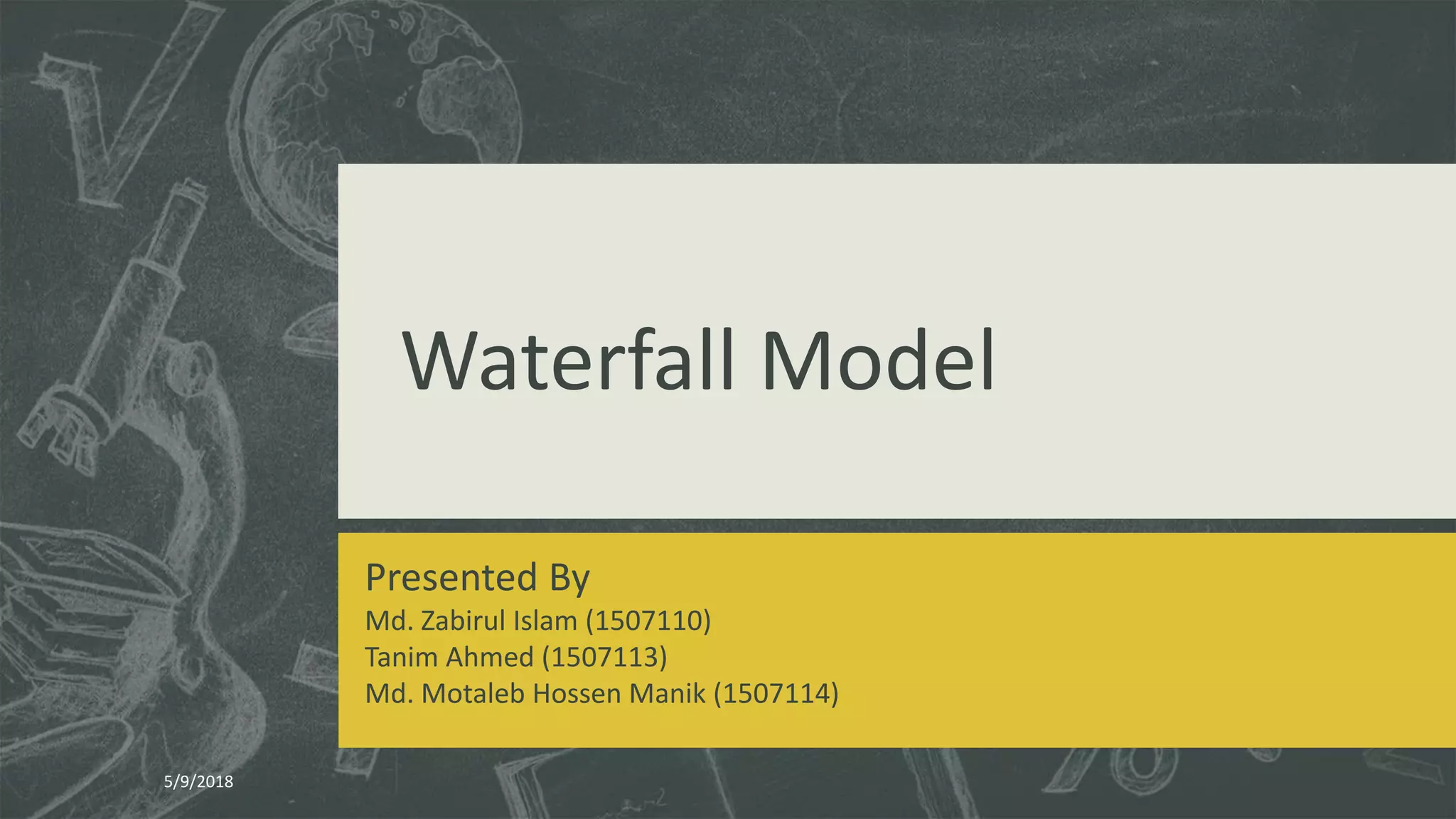 Waterfall model is a classical life cycle model. | PPT