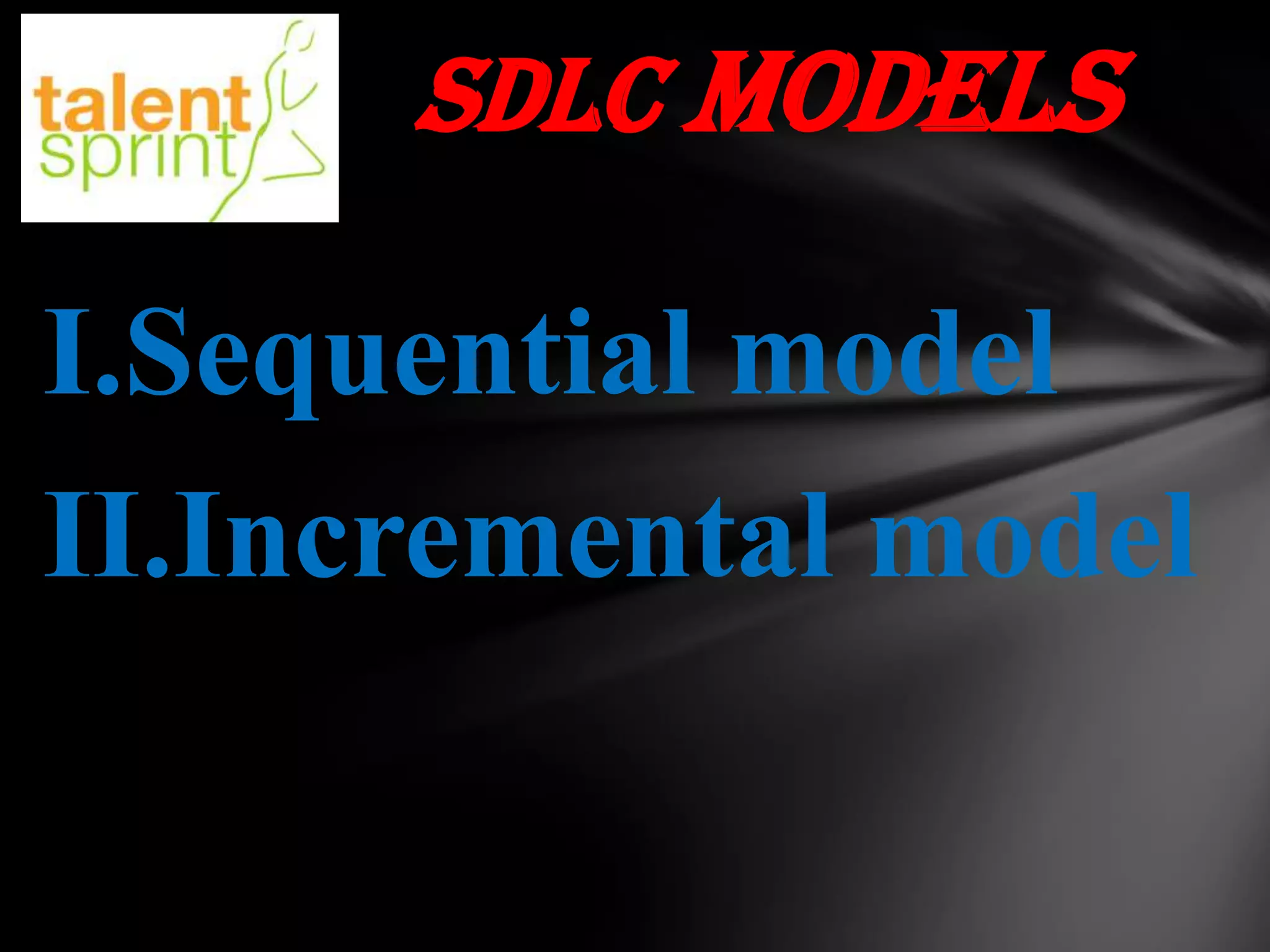 SDLC Models

I.Sequential model
II.Incremental model

 