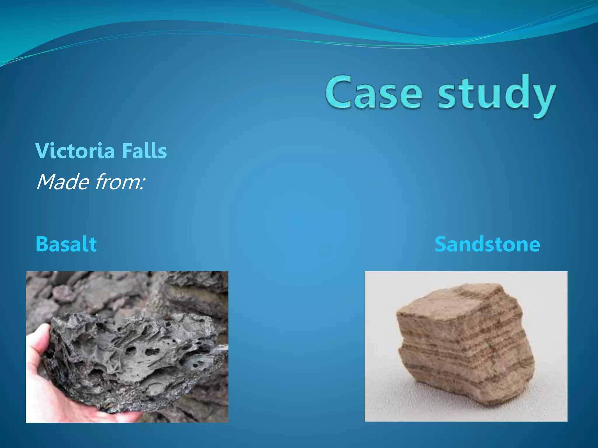 Victoria Falls

Made from:
Basalt

Sandstone

 