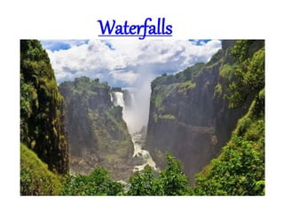 Waterfalls
 