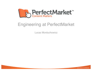 Engineering at PerfectMarket
        Lucas Morduchowicz
 