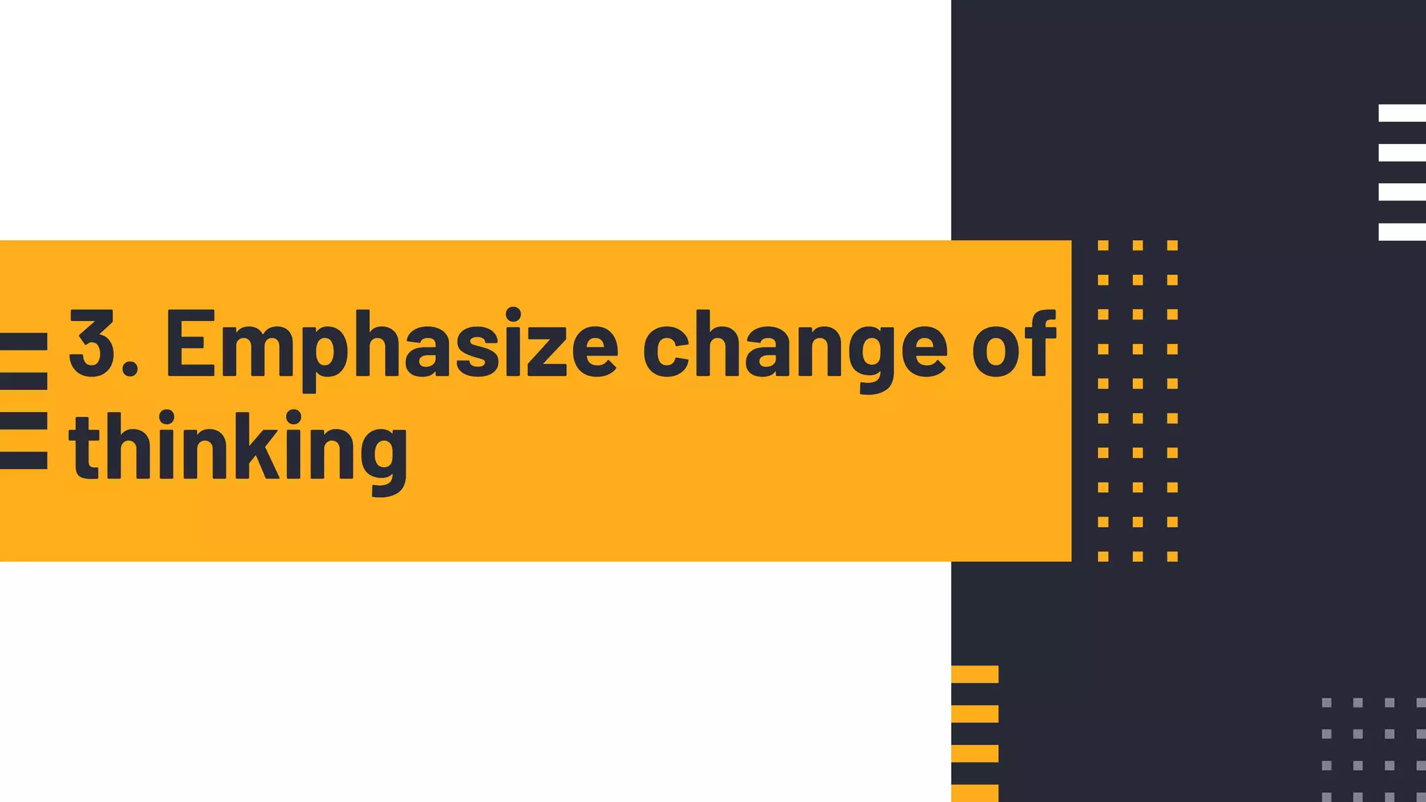 3. Emphasize change of
thinking
 