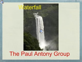 Waterfall The Paul Antony Group 