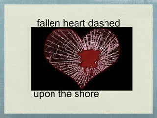 fallen heart dashed upon the shore