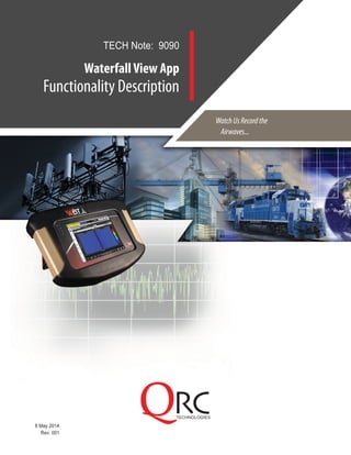 WaterfallView App
Functionality Description
TECH Note: 9090
8 May 2014
Rev: 001
WatchUsRecordthe
Airwaves...
 