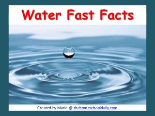 Water Fast Facts
Created by Marie @ thehomeschooldaily.com
 