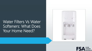 Water Filters Vs Water
Softeners: What Does
Your Home Need?
 
