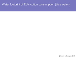 Water footprint of EU’s cotton consumption (blue water) 
[Hoekstra  Chapagain, 2008] 
 