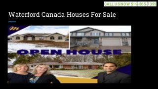 Waterford Canada Houses For Sale
CALL US NOW 519-865-7395
 