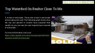 Top Waterford On Realtor Close To Me
5. Invest in real estate. Those who invest in real estate
almost always do well. The following graph shows how
the top one percent in income have acquired their
wealth. As you can see, the vast majority have invested
in real estate. ...
For more information, visit us at
https://sites.google.com/view/munirgroupbrantfordre
alestate/waterford-real-estate
CALL US NOW 519-865-7395
 