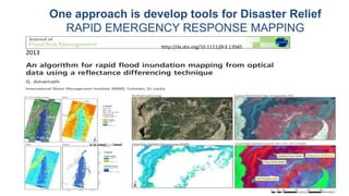 One approach is develop tools for Disaster Relief 
RAPID EMERGENCY RESPONSE MAPPING 
http://dx.doi.org/10.1111/jfr3.12045 
2013 
 