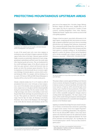 17




PROTECTING MOUNTAINOUS UPSTREAM AREAS




                                                                        © Bal Ram Singh
                                                                                          great rivers in Asia originate there – the Indus, Ganges, Mekong,
                                                                                          Red River, Yangtze and Yellow rivers. Tangible effects on the
                                                                                          water regime may thus be expected for a number of Asian
                                                                                          countries, including Bangladesh, China, India, Pakistan,
                                                                                          Thailand and Vietnam. Together these countries account for half
                                                                                          of the global population.

                                                                                          Changes in land-use pattern, particularly deforestation in the
                                                                                          upper regions, overgrazing and other interventions are increas-
                                                                                          ingly recognised as additional, more local, drivers in increasing
                                                                                          desertification and changing flood behaviour downstream.
A panoramic view of Mardi watershed together with Mardi Mountain                          They compound the global change effects sketched above. An
and Mt. Machhapuchhre in the background.                                                  INCO research collaboration between three European and three
                                                                                          Asian partners is currently working on “An interdisciplinary
As part of the natural water cycle, most rivers originate in                              approach to analyse the dynamics of forest and soil degradation
mountainous areas and whatever happens upstream will affect                               and to develop sustainable agro-ecological strategies for fragile
regions further down in the basin. Upstream regions and their                             Himalayan watersheds” (HIMALAYAN DEGRADATION)54.
fragile ecosystems are particularly important for water storage,




                                                                                                                                                                       © Bal Ram Singh
groundwater replenishment and flood control, but render many
other important goods and services. They are fundamental for
the overall hydrological regime of the affected countries and
often have great spiritual, cultural and historical value for
people, not only of the mountain regions themselves. The rise
in temperature over the last decades has set in motion a signif-
icant shrinkage of mountain glaciers, a process which acceler-
ated during the 1990s. For example, with the shrinking of its
                                                                                          The view of irrigated rice terraces that are prevalent in the valley floor
ice cap by 33% between 1989 and 2000, Mount Kilimanjaro in
                                                                                          and in hill slopes.
Tanzania will be ice-free by 2015 if current trends persist.

                                                                                          This project adopts a systems approach linking recent histories
Already a relatively modest rise of 1 to 2oC results in a shift of
                                                                                          of socio-economic development through bio-economic models
precipitation from snow to rain. In the past, at lower tempera-
                                                                                          to land-use scenarios. In selected watersheds, GIS models of the
tures, much of the abundant winter precipitation would fall as
                                                                                          recent trajectory of land use will be derived through remote
snow, compact into ice in the glacier and then released gradually
                                                                                          sensing to give a baseline for future predictions. Field experi-
during the seasonal melting of the dry summer months. Now,
                                                                                          ments, household surveys and participatory research will be
a high percentage comes down as rain leading to much more
                                                                                          used to define sustainable management strategies aimed at
frequent flash floods and longer dry period during the rest of
                                                                                          avoiding further land degradation. The major outputs of the
the year. These patterns are observed in all major mountain
                                                                                          project will be models linking development with land degrad-
ranges, from the Alps, the Andes, the Himalayas to the Rocky
                                                                                          ation and recommendations for sustainable land management
Mountains. The ice sheet in the Himalayas is the third biggest
                                                                                          practices in the Himalayan region.
in the world, after the Antarctic and Greenland, and all of the

                                                                                          Applying accumulated knowledge from past research and prac-
                                                                        © Bal Ram Singh




                                                                                          tice in Vietnam, several donors have entered into a partnership
                                                                                          in support of the country’s “Forest Sector Support Programme”
                                                                                          (FSSP). The EC is contributing substantially to the programme.
                                                                                          The EC has also allocated €57 million to three major devel-
                                                                                          opment and conservation projects for the upland areas (includ-
                                                                                          ing irrigation and basic water supply and sanitation): the “Social
                                                                                          forestry and nature conservation project”, the “Cao Bang-Bac Can
                                                                                          rural development project” and the “Son La-Lai Chau rural devel-
                                                                                          opment project”.

                                                                                          54
                                                                                               http://dbs.cordis.lu/fep-cgi/srchidadb?ACTION=D&SES-
The view of Mardi watershed from the valley: forest, grazing land and                          SION=38962003-1-3&DOC=7&TBL=EN_PROJ&RCN=EP_
cultivated lands are major land uses in the watershed.                                         DUR:48&CALLER=PROJ_INCO2
 