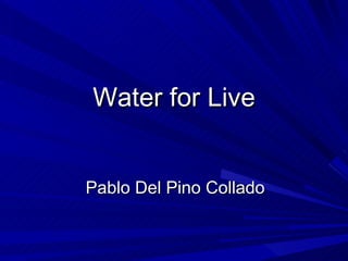 Water for Live Pablo Del Pino Collado 