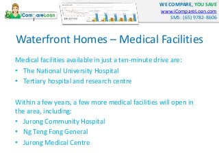 WE COMPARE, YOU SAVE
www.iCompareLoan.com
SMS: (65) 9782-8606
Waterfront Homes – Medical Facilities
Medical facilities ava...
