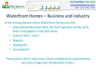 WE COMPARE, YOU SAVE
www.iCompareLoan.com
SMS: (65) 9782-8606
Waterfront Homes – Business and industry
In the driving dist...