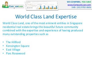 WE COMPARE, YOU SAVE
www.iCompareLoan.com
SMS: (65) 9782-8606
World Class Land Expertise
World Class Land, one of the most...