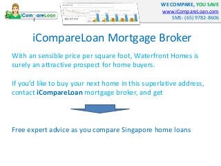 WE COMPARE, YOU SAVE
www.iCompareLoan.com
SMS: (65) 9782-8606
iCompareLoan Mortgage Broker
With an sensible price per squa...
