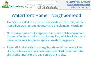 WE COMPARE, YOU SAVE
www.iCompareLoan.com
SMS: (65) 9782-8606
Waterfront Home - Neighborhood
• The Site is located in the ...