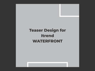 ITrend Waterfront Teaser Presentation - Saheel Properties