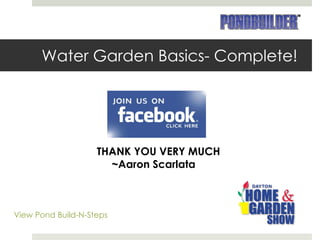 Water Garden Basics- Complete! THANK YOU VERY MUCH ~Aaron Scarlata View Pond Build-N-Steps 