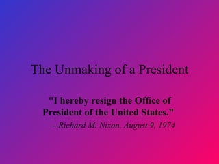 The Unmaking of a President ,[object Object],[object Object]