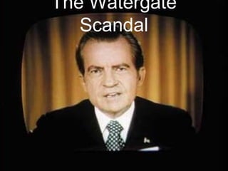 The Watergate
Scandal
 