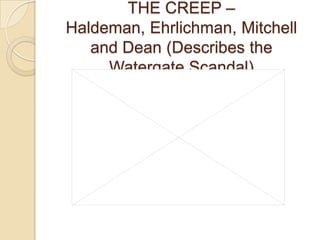 THE CREEP – Haldeman, Ehrlichman, Mitchell and Dean (Describes the Watergate Scandal)