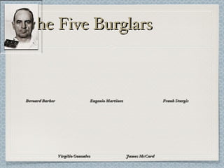 The Five Burglars Bernard Barker Eugenio Martinez Frank Sturgis Virgilio Gonzalez James McCord 