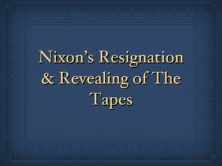 Nixon’s Resignation & Revealing of The Tapes 