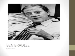 BEN BRADLEE
By Damon Brown
 