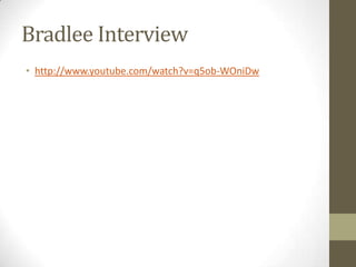 Bradlee Interview
• http://www.youtube.com/watch?v=q5ob-WOniDw
 