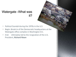 Watergate -What was it?Political Scandal during the 1970s in the U.S