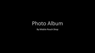 Photo Album
By Mobile Pouch Shop
 