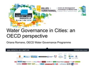 Water Governance in Cities: an
OECD perspective
Oriana Romano, OECD Water Governance Programme
 