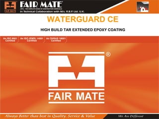WATERGUARD CE
HIGH BUILD TAR EXTENDED EPOXY COATING
 