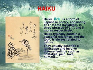 HAIKU <ul><li>Haiku  俳句   is a form of  Japanese poetry , consisting of 17 moras (syllables), in three phrases of 5, 7, an...