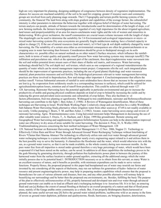 high are very important for planning, designing anddegree of congruence between density of vegetation implementation. The
chances for success are muchand suitability of the soil to be used for cropping. greater if resource users and community
groups are involved from early planning stage onwards. The3.3 Topography and terrain profile farming systems of the
community, the financial The land form along with slope gradient and capabilities of the average farmer, the culturalrelief
intensity is other parameters to determine the behaviour together with religious belief of thetype of water harvesting. The
terrain analysis can people, attitude of farmers towards the introductionbe used for determination of the length of slope, a of
new farming methods, the farmers knowledgeparameter regarded of very high importance for the about irrigated agriculture,
land tenure and propertysuitability of an area for macro-catchments water rights and the role of women and minorities in
theharvesting. With a given inclination, the runoff communities are crucial issues.volume increases with the length of slope.
The slopelength can be used to determine the suitability for 3.6 Environmental and ecological impactsmacro or micro- or
mixed water harvesting systems Dry area ecosystems are generally fragile anddecision making. have a limited capacity to
adjust to change [3]. If the use of natural resources (land and water), is3.4 Soil type & soil depth suddenly changed by water
harvesting, the The suitability of a certain area either as environmental consequences are often far greatercatchments or as
cropping area in water harvesting than foreseen. Consideration should be given to thedepend strongly on its soils
characteristics viz. possible effect on natural wetlands as on other water(1) Surface structure; which influence the rainfallusers, both in terms of water quality and quantity.runoff process New water harvesting systems may intercept runoff(2) The
infiltration and percolation rate; which at the upstream part of the catchment, thus deprivingdetermine water movement into
the soil and within potential down stream users of their share of thethe soil matrix, and resources. Water harvesting
technology should be(3) The soil depth incl. soil texture; which seen as one component of a regional waterdetermines the
quantity of water which can be stored management improvement project. Components ofin the soil. such integrated plans
should be the improvement of agronomic practices, including the use of good plante) Hydrology and water resources
material, plant protection measures and soil fertility The hydrological processes relevant to water management.harvesting
practices are those involved in theproduction, flow and storage other important 4. Conclusionsparameter that affects the
surface runoff. Various Substantial amounts of rainfall in semi-aridstudies have shown that an increase in the vegetation areas
are lost (e.g. by evaporation from soildensity results in a corresponding increase in surfaces), which could be utilized for
agriculturalinterception losses, retention and of runoff from production. This could be achieved through water 127
128. harvesting. Rainwater Harvesting have the potential applicable in particular environmental and geo-to increase the
productivity of arable and grazing physical conditions depends on kind of crop to beland by increasing the yields and by
reducing the grown and prevalent socio-economic and culturalrisk of crop failure. They also facilitate re- or
factors.afforestation, fruit tree planting or agroforestry. Withregard to tree establishment, rainwater and Referencesfloodwater
harvesting can contribute to the fight 1. Ben-Asher, J. (1988). A Review of Wateragainst desertification. Most of these
techniques are Harvesting in Israel. World Bank Working Paper 2.relatively cheap and can therefore be a viable WorldBank
Sub-Saharan Water Harvesting Study,alternative where irrigation water from other sources p. 47-69.is not readily available or
too costly. Unlike pumping 2. Boers, T. M. and Ben-Asher, J. (1982). Awater, water harvesting saves energy and review of
rainwater harvesting. Agric. Watermaintenance costs. Using harvested rainwater helps Management.in decreasing the use of
other valuable water sources 3. Oweis, T., A. Hachum, and J. Kijne. 1999.like groundwater. Remote sensing and
Geographical Water harvesting and supplementary irrigation forInformation Systems can help in the determination improved
water use efficiency in dry areas.of areas suitable for water harvesting. The decision 4. Prinz, D., S. Wolfer.1999.
Traditionalmaking process concerning the best method techniques of Water Management. 128
129. National Seminar on Rainwater Harvesting and Water Management 11-12 Nov. 2006, Nagpur 21. Technology to
Effectively Utilize Rain and River Water through Advanced Ground Water Recharging Technique without Interlinking of
Rivers *Chetan Hari Sharma Abstract The technology to effectively utilize rain and river water through advanced ground
water recharging technique is a system which club together nearly every engineering aspect related to it and utilizes them in
the best possible way to serve the humanity. It channelizes the floodwater and the water, which would otherwise mix with the
sea, as a ground water reserve, so that it can be made available, to the whole country during non-monsoon months. As the
pure water free from all impurities is stored under-ground therefore a very huge percentage of water, which would have been
evaporated if it had been stored on the surface, can be saved. In addition to all these capabilities the technology proves to be
the gods blessing by generating electricity, through pollution free hydroelectric power plant in between the journey of this
harnessed water from the surface location to under-ground aquifers, extracting all the additional energy which the water
initially possess due to its potential head.1. INTRODUCTION necessary so as to obtain from this servant, as many Water is
an excellent resource of nature, and it benefits as possible, with minimum expenditure.can be made to serve various
functions. Properly Hence, the proposed proposal in this paper had beenplanned use of water may nourish our farms and
invented by me considering all the aspects of theforests, may run our turbines for generation of hydro- behavior of water
resource and present engineeringelectric power, may help in preparing modern capabilities which ensures that the proposal is
themedicines for cure of various ailments and diseases, best one, and any other possible alternative will notmay help in
beautifying our surroundings and be better then the proposed one.environments, etc. Besides, fulfilling the basic The purpose
of the plan to effectively utilizenecessities of life, properly harnessed and developed rain and river water through advanced
ground waterwater can enable us to lead an effluent and a recharging technique is to :luxurious life. It is in fact, an amazing
fluid and can [a] Reduce the extent of annual flooding at thelead to an overall prosperity of a nation and that of flood prone
areas, mainly of the Ganga andthe entire community as a whole. But, if not properly Brahmaputra Basin.harnessed or
planned, the same useful servant may [b] Solve the ground water related problems, suchbecome wild or an enemy in the form
of severe as ground water depletion, pollution and qualitystorms, floods, hurricanes, etc bringing disasters, deterioration,

 