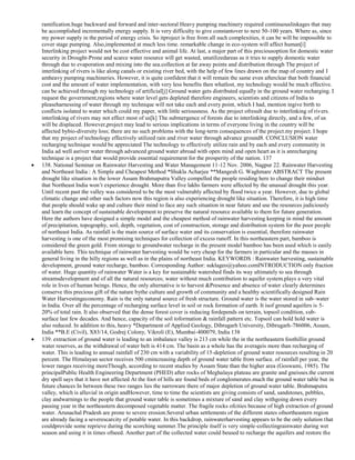 ramification.huge backward and forward and inter-sectoral Heavy pumping machinery required continuouslinkages that may
be accomplished incrementally energy supply. It is very difficulty to give constantover to next 50-100 years. Where as, since
my power supply in the period of energy crisis. So itproject is free from all such complexities, it can be will be impossible to
cover stage pumping. Also,implemented at much less time. remarkable change in eco-system will affect human[i]
Interlinking project would not be cost effective and animal life. At last, a major part of this preciousoption for domestic water
security in Drought-Prone and scarce water resource will get wasted, unutilizedareas as it tries to supply domestic water
through due to evaporation and mixing into the sea.collection at far away points and distribution through The project of
interlinking of rivers is like along canals or existing river bed, with the help of few lines drawn on the map of country and I
amheavy pumping machineries. However, it is quite confident that it will remain the same even afterclear that both financial
cost and the amount of water implementation, with very less benefits then whatlost, my technology would be much effective.
can be achieved through my technology of artificial[j] Ground water gets distributed equally in the ground water recharging. I
request the government,regions where water level gets depleted therefore engineers, scientists and citizens of India to
pleaseharnessing of water through my technique will not take each and every point, which I had, mention ingive birth to
conflicts isolated to water which could my paper, with little seriousness. As the project ofresult due to interlinking of rivers.
interlinking of rivers may not effect most of us[k] The submergence of forests due to interlinking directly, and a few, of us
will be displaced. However,project may lead to serious implications in terms of everyone living in the country will be
affected bybio-diversity loss; there are no such problems with the long-term consequences of the project.my project. I hope
that my project of technology effectively utilized rain and river water through advance ground8. CONCLUSION water
recharging technique would be appreciated The technology to effectively utilize rain and by each and every community in
India ad well asriver water through advanced ground water abroad with open mind and open heart as it is anrecharging
technique is a project that would provide essential requirement for the prosperity of the nation. 137
138. National Seminar on Rainwater Harvesting and Water Management 11-12 Nov. 2006, Nagpur 22. Rainwater Harvesting
and Northeast India : A Simple and Cheapest Method *Shukla Acharjee **Mangesh G. Waghmare ABSTRACT The present
drought like situation in the lower Assam Brahmaputra Valley compelled the people residing here to change their mindset
that Northeast India won‘t experience drought. More than five lakhs farmers were affected by the unusual drought this year.
Until recent past the valley was considered to be the most vulnerably affected by flood twice a year. However, due to global
climatic change and other such factors now this region is also experiencing drought like situation. Therefore, it is high time
that people should wake up and culture their mind to face any such situation in near future and use the resources judiciously
and learn the concept of sustainable development to preserve the natural resource available to them for future generation.
Here the authors have designed a simple model and the cheapest method of rainwater harvesting keeping in mind the amount
of precipitation, topography, soil, depth, vegetation, cost of construction, storage and distribution system for the poor people
of northeast India. As rainfall is the main source of surface water and its conservation is essential, therefore rainwater
harvesting is one of the most promising techniques for collection of excess runoff. In this northeastern part, bamboo is
considered the green gold. From storage to groundwater recharge in the present model bamboo has been used which is easily
available here. This technique of rainwater harvesting would be very cheap for the farmers in particular and the masses in
general living in the hilly regions as well as in the plains of northeast India. KEYWORDS : Rainwater harvesting, sustainable
development, ground water recharge, bamboo. Corresponding Author: suklageo@yahoo.comINTRODUCTION only fraction
of water. Huge quantity of rainwater Water is a key for sustainable watershed finds its way ultimately to sea through
streamsdevelopment and of all the natural resources; water without much contribution to aquifer system.plays a very vital
role in lives of human beings. Hence, the only alternative is to harvest &Presence and absence of water clearly determines
conserve this precious gift of the nature bythe culture and growth of community and a healthy scientifically designed Rain
Water Harvestingeconomy. Rain is the only natural source of fresh structure. Ground water is the water stored in sub–water
in India. Over all the percentage of recharging surface level in soil or rock formation of earth. It isof ground aquifers is 520% of total rain. It also observed that the dense forest cover is reducing fordepends on terrain, topsoil condition, subsurface last few decades. And hence, capacity of the soil toformation & rainfall pattern etc. Topsoil can hold hold water is
also reduced. In addition to this, heavy *Department of Applied Geology, Dibrugarh University, Dibrugarh-786006, Assam,
India **B.E (Civil), X83/14, Godrej Colony, Vikroli (E), Mumbai-400079, India 138
139. extraction of ground water is leading to an imbalance valley is 213 cm while the in the northeastern foothillin ground
water reserves, as the withdrawal of water belt is 414 cm. The basin as a whole has the averageis more than recharging of
water. This is leading to annual rainfall of 230 cm with a variability of 15-depletion of ground water resources resulting in 20
percent. The Himalayan sector receives 500 cmincreasing depth of ground water table from surface. of rainfall per year, the
lower ranges receiving moreThough, according to recent studies by Assam State than the higher area (Goswami, 1985). The
principalPublic Health Engineering Department (PHED) after rocks of Meghalaya plateau are granite and gneisses.the current
dry spell says that it have not affected At the foot of hills are found beds of conglomerates.much the ground water table but in
future chances In between these two ranges lies the narroware there of major depletion of ground water table. Brahmaputra
valley, which is alluvial in origin andHowever, time to time the scientists are giving consists of sand, sandstones, pebbles,
clay andwarnings to the people that ground water table is sometimes a mixture of sand and clay withgoing down every
passing year in the northeastern decomposed vegetable matter. The fragile rocks ofcities because of high extraction of ground
water. Arunachal Pradesh are prone to severe erosion.Several urban settlements of the different states ofnortheastern region
are already facing a severescarcity of potable water. In this backdrop, rainwaterharvesting appears to be the only solution that
couldprovide some reprieve during the scorching summer.The principle itself is very simple-collectingrainwater during wet
season and using it in times ofneed. Another part of the collected water could beused to recharge the aquifers and restore the

 