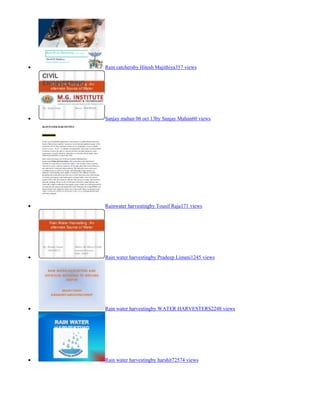 Rain catchersby Hitesh Majithiya357 views

Sanjay mahan 06 oct 13by Sanjay Mahan60 views

Rainwater harvestingby Tousif Raja171 views

Rain water harvestingby Pradeep Limani1245 views

Rain water harvestingby WATER HARVESTERS2248 views

Rain water harvestingby harshit72574 views

 
