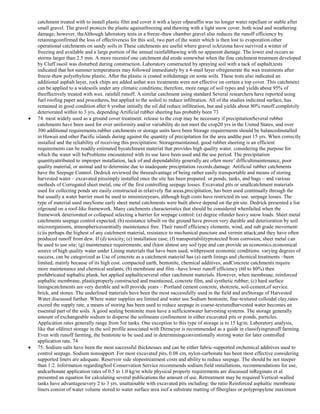catchment treated with to install plastic film and cover it with a layer ofparaffin was no longer water repellant or stable after
small gravel. The gravel protects the plastic againstfreezing and thawing with a light snow cover. both wind and weathering
damage; however, theAlthough laboratory tests in a freeze-thaw chamber gravel also reduces the runoff efficiency by
retainingconfirmed the loss of effectiveness for this soil, two part of the water which is then lost to evaporation.other
operational catchments on sandy soils in These catchments are useful where gravel isArizona have survived a winter of
freezing and available and a large portion of the annual rainfallthawing with no apparent damage. The lower end occurs as
storms larger than 2.5 mm. A more recentof one catchment did erode somewhat when the fine catchment treatment developed
by Cluff issoil was disturbed during construction. Laboratory constructed by spraying soil with a tack of asphalt,tests
indicated that hot summer temperatures may followed immediately by a 4-mail layer ofregenerate the wax treatments after
freeze-thaw polyethylene plastic. After the plastic is coated withdamage on some soils. These tests also indicated an
additional asphalt layer, rock chips are added asthat wax treatments were not effective on certain a top cover. This catchment
can be applied to a widesoils under any climatic conditions; therefore, more range of soil types and yields about 95% of
theeffectively treated with wax. rainfall runoff. A similar catchment using standard Several researchers have reported using
fuel roofing paper and procedures, but applied to the soiloil to reduce infiltration. All of the studies indicated surface, has
remained in good condition after 6 yrsthat initially the oil did reduce infiltration, but and yields about 80% runoff.completely
deteriorated within to 3 yrs, depending Artificial rubber sheeting has probably been 73
74. most widely used as a ground cover treatment. release to the crop may be necessary if precipitationSeveral rubber
catchments have been used for over uniformity and/or variability do not meet the crop20 yrs in the United States, and over
300 additional requirements.rubber catchments or storage units have been Storage requirements should be balancedinstalled
in Hawaii and other Pacific islands during against the quantity of precipitation for the area andthe past 15 yrs. When correctly
installed and the reliability of receiving this precipitation. Storagemaintained, good rubber sheeting is an efficient
requirements can be readily estimated bycatchment material that provides high quality water. considering the purpose for
which the water will beProblems encountered with its use have been used and the use period. The precipitation
quantityattributed to improper installation, lack of and dependability generally are often more‘ difficultmaintenance, poor
quality material, or animal and to determine due to inadequate precipitation records.damage. Artificial rubber catchments
have the Seepage Control. Dedrick reviewed the threeadvantage of being rather easily transportable and means of storing
harvested water – excavated pitssimply installed once the site has been prepared. or ponds, tanks, and bags – and various
methods of Corrugated sheet metal, one of the first controlling seepage losses. Excavated pits or smallcatchment materials
used for collecting ponds are easily constructed in relatively flat areas,precipitation, has been used continually through the
but usually a water barrier must be used to minimizeyears, although high costs have restricted its use. seepage losses. The
type of material used maySome early sheet metal catchments were built above depend on the pit site. Dedrick presented a list
ofground on a roof-like framework. Many catchments characteristics that should be considered whenfailed when the
framework deteriorated or collapsed selecting a barrier for seepage control: (a) degree ofunder heavy snow loads. Sheet metal
catchments seepage control expected; (b) resistance tobuilt on the ground have proven very durable and deterioration by soil
microorganisms, atmosphericessentially maintenance free. Their runoff efficiency elements, wind, and sub grade movement:
(c)is perhaps the highest of any catchment material, resistance to mechanical puncture and vermin attack;and they have often
produced runoff from dew. If (d) toxicity; (e) installation ease; (f) transportabilityprotected from corrosion, sheet metal can
be used to use site; (g) maintenance requirements; and (h)on almost any soil type and can provide an economics.economical
source of high quality water under Lining materials that have been used, withpresent economic conditions. varying degrees of
success, can be categorized as Use of concrete as a catchment material has (a) earth linings and chemical treatments –been
limited, mainly because of its high cost. compacted earth, bentonite, chemical additives, andConcrete catchments require
more maintenance and chemical sealants; (b) membrane and film –have lower runoff efficiency (60 to 80%) then
prefabricated asphaltic plank, hot applied asphalticseveral other catchment materials. However, when membrane, reinforced
asphaltic membrane, plasticproperly constructed and maintained, concrete film, and synthetic rubber; (c) hard surface
liningscatchments are very durable and will provide years – Portland cement concrete, shotcrete, soil-cement,of service.
brick, and stones. The underlined materials have been the most successfully used in the field and areStorage of Harvested
Water discussed further. Where water supplies are limited and water use Sodium bentonite, fine-textured colloidal clay,rates
exceed the supply rate, a means of storing has been used to reduce seepage in coarse-texturedharvested water becomes an
essential part of the soils. A good sealing bentonite must have a sufficientwater harvesting systems. The storage generally
amount of exchangeable sodium to disperse the soilmeans confinement in either excavated pits or ponds, particles.
Application rates generally range from 5or tanks. One exception to this type of storage is to 15 kg/m. Laboratory analysis,
like that ofdirect storage in the soil profile associated with Dirmeyer is recommended as a guide in classifyingrunoff farming.
Even with runoff farming, the bentonite to be used and in determiningconventionally storing water for later controlled
application rate. 74
75. Sodium salts have been the most successful thicknesses and can be either fabric-supported orchemical additives used to
control seepage. Sodium nonsupport. For most excavated pits, 0.08 cm, nylon-carbonate has been most effective considering
supported liners are adequate. Reservoir side slopestreatment costs and ability to reduce seepage. The should be not steeper
than 1:2. Information regardingSoil Conservation Service recommends sodium field installations, recommendations for use,
andcarbonate application rates of 0.5 to 1.0 kg/m while physical property requirements are discussed inReginato et al.
presented an equation for calculating several publications.the amount of use. Retreatment may be required Vertical-walled
tanks have advantagesevery 2 to 3 yrs. unattainable with excavated pits including: the ratio Reinforced asphaltic membrane
liners consist of water volume stored to water surface area isof a substrate matting of fiberglass or polypropylene maximum

 