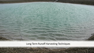 Long Term Runoff Harvesting Techniques
 