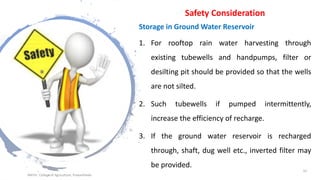 Safety Consideration
Storage in Ground Water Reservoir
1. For rooftop rain water harvesting through
existing tubewells and handpumps, filter or
desilting pit should be provided so that the wells
are not silted.
2. Such tubewells if pumped intermittently,
increase the efficiency of recharge.
3. If the ground water reservoir is recharged
through, shaft, dug well etc., inverted filter may
be provided.
JNKVV- College of Agriculture, Powarkheda
52
 