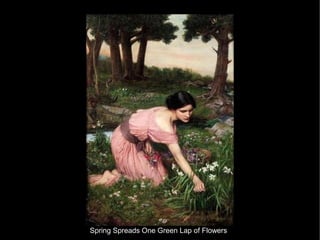 Spring Spreads One Green Lap of Flowers
 