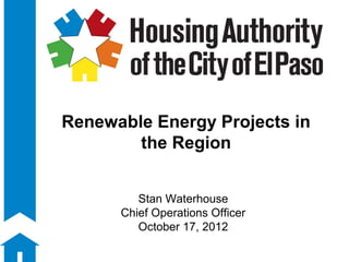 Renewable Energy Projects in
        the Region


         Stan Waterhouse
      Chief Operations Officer
         October 17, 2012
 