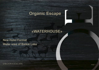 PAGE 1
«WATERHOUSE»
New Hotel Format
Water area of Baikal Lake
Organic Escape
 